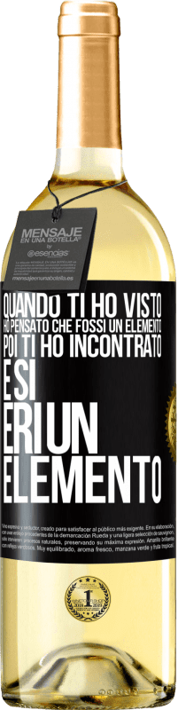 Spedizione Gratuita | Vino bianco Edizione WHITE Quando ti ho visto, ho pensato che fossi un elemento. Poi ti ho incontrato e sì, eri un elemento Etichetta Nera. Etichetta personalizzabile Vino giovane Raccogliere 2023 Verdejo