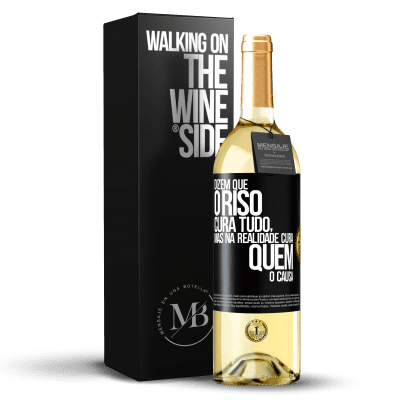 «Dizem que o riso cura tudo, mas na realidade cura quem o causa» Edição WHITE