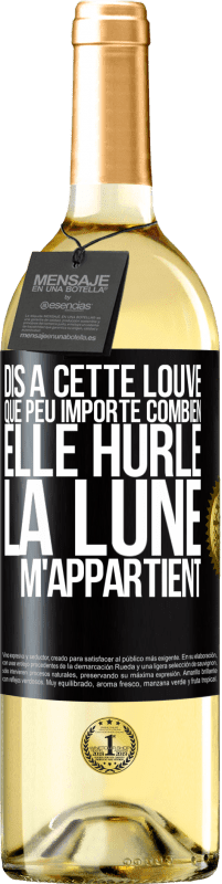 Envoi gratuit | Vin blanc Édition WHITE Dis à cette louve que peu importe combien elle hurle, la lune m'appartient Étiquette Noire. Étiquette personnalisable Vin jeune Récolte 2023 Verdejo