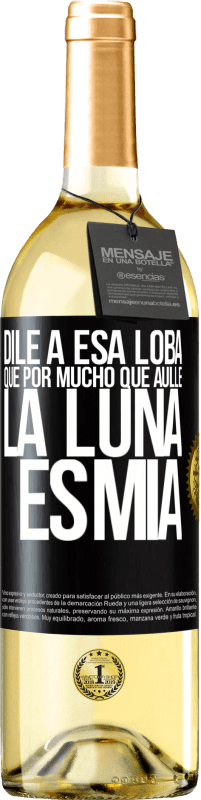 29,95 € Envío gratis | Vino Blanco Edición WHITE Dile a esa loba que por mucho que aúlle la luna es mía Etiqueta Negra. Etiqueta personalizable Vino joven Cosecha 2025 Verdejo