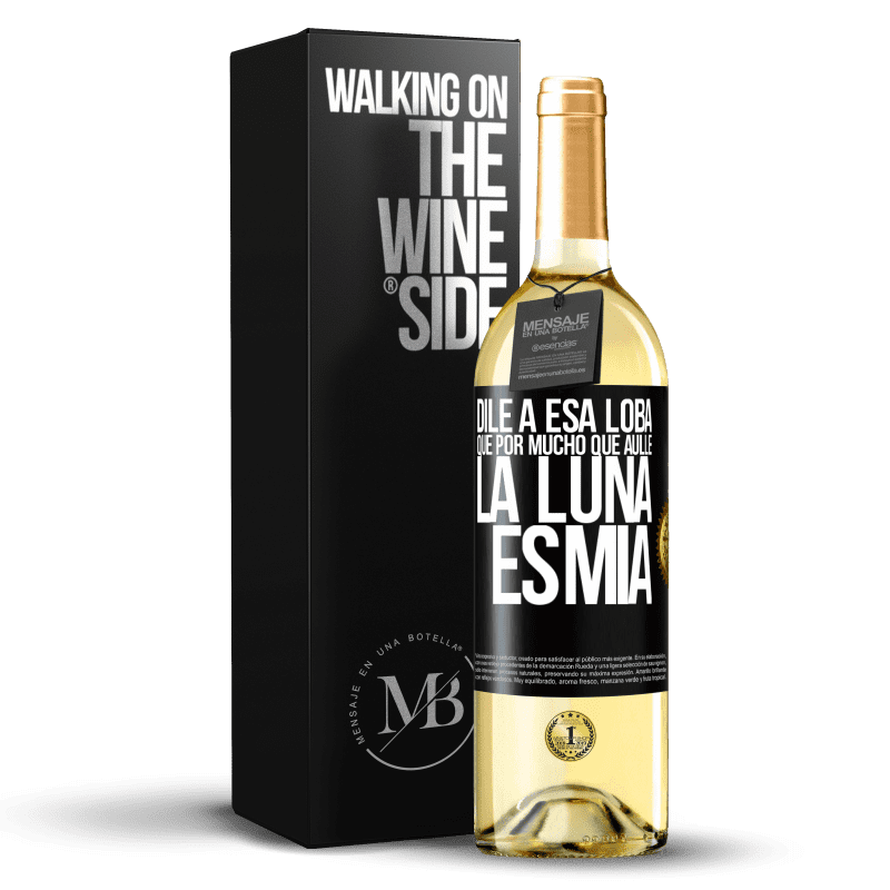 29,95 € Envío gratis | Vino Blanco Edición WHITE Dile a esa loba que por mucho que aúlle la luna es mía Etiqueta Negra. Etiqueta personalizable Vino joven Cosecha 2023 Verdejo