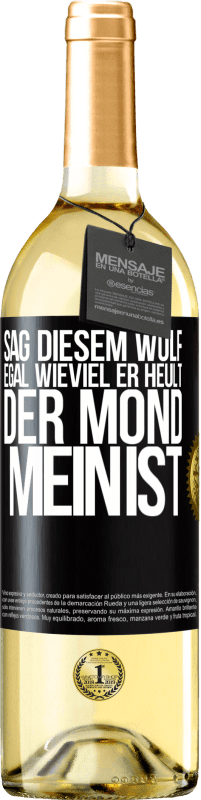 Kostenloser Versand | Weißwein WHITE Ausgabe Sag diesem Wolf, egal wieviel er heult, der Mond mein ist Schwarzes Etikett. Anpassbares Etikett Junger Wein Ernte 2023 Verdejo