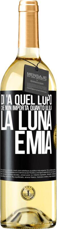 Spedizione Gratuita | Vino bianco Edizione WHITE Di 'a quel lupo che non importa quanto ulula la luna, è mia Etichetta Nera. Etichetta personalizzabile Vino giovane Raccogliere 2023 Verdejo