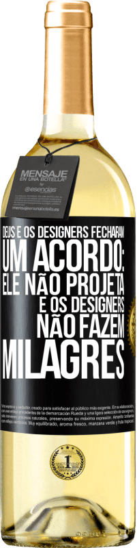 «Deus e os designers fecharam um acordo: ele não projeta e os designers não fazem milagres» Edição WHITE