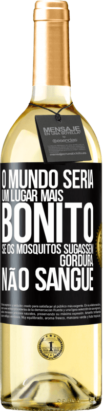 29,95 € Envio grátis | Vinho branco Edição WHITE O mundo seria um lugar mais bonito se os mosquitos sugassem gordura, não sangue Etiqueta Preta. Etiqueta personalizável Vinho jovem Colheita 2025 Verdejo
