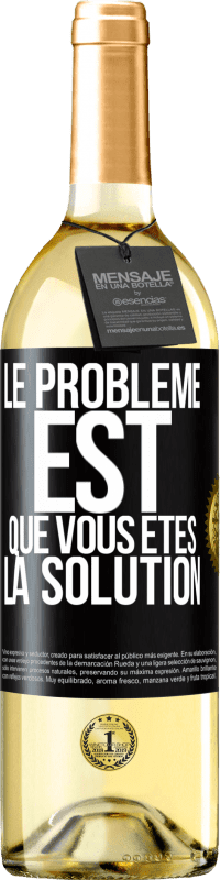 29,95 € | Vin blanc Édition WHITE Le problème est que vous êtes la solution Étiquette Noire. Étiquette personnalisable Vin jeune Récolte 2023 Verdejo