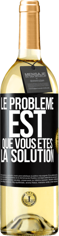 29,95 € | Vin blanc Édition WHITE Le problème est que vous êtes la solution Étiquette Noire. Étiquette personnalisable Vin jeune Récolte 2024 Verdejo