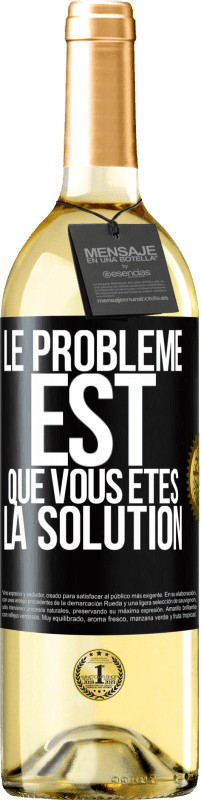 29,95 € | Vin blanc Édition WHITE Le problème est que vous êtes la solution Étiquette Noire. Étiquette personnalisable Vin jeune Récolte 2025 Verdejo