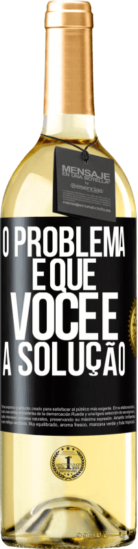 «O problema é que você é a solução» Edição WHITE