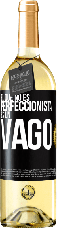 29,95 € | Vino Blanco Edición WHITE El que no es perfeccionista es un vago Etiqueta Negra. Etiqueta personalizable Vino joven Cosecha 2023 Verdejo