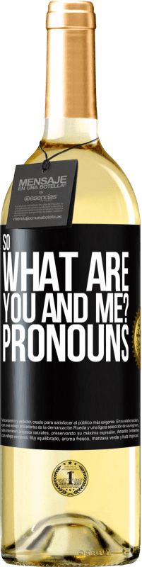 29,95 € | White Wine WHITE Edition So what are you and me? Pronouns Black Label. Customizable label Young wine Harvest 2023 Verdejo