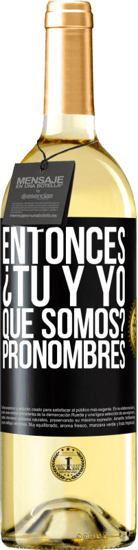 29,95 € | Vino Blanco Edición WHITE Entonces ¿Tú y yo qué somos? Pronombres Etiqueta Negra. Etiqueta personalizable Vino joven Cosecha 2024 Verdejo