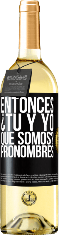 29,95 € Envío gratis | Vino Blanco Edición WHITE Entonces ¿Tú y yo qué somos? Pronombres Etiqueta Negra. Etiqueta personalizable Vino joven Cosecha 2025 Verdejo