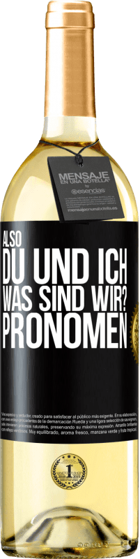 29,95 € | Weißwein WHITE Ausgabe Also, du und ich, was sind wir? Pronomen Schwarzes Etikett. Anpassbares Etikett Junger Wein Ernte 2024 Verdejo