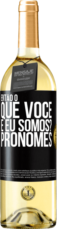 29,95 € | Vinho branco Edição WHITE Então, o que você e eu somos? Pronomes Etiqueta Preta. Etiqueta personalizável Vinho jovem Colheita 2024 Verdejo