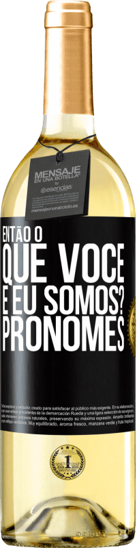 29,95 € Envio grátis | Vinho branco Edição WHITE Então, o que você e eu somos? Pronomes Etiqueta Preta. Etiqueta personalizável Vinho jovem Colheita 2025 Verdejo