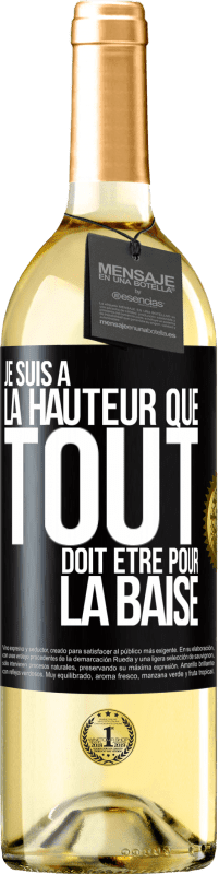 Envoi gratuit | Vin blanc Édition WHITE Je suis à la hauteur que tout doit être pour la baise Étiquette Noire. Étiquette personnalisable Vin jeune Récolte 2023 Verdejo