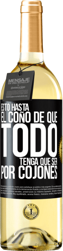 Envío gratis | Vino Blanco Edición WHITE Estoy hasta el coño de que todo tenga que ser por cojones Etiqueta Negra. Etiqueta personalizable Vino joven Cosecha 2023 Verdejo