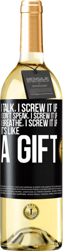 «I talk, I screw it up. I don't speak, I screw it up. I breathe, I screw it up. It's like a gift» WHITE Edition