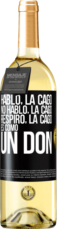 «Hablo, la cago. No hablo, la cago. Respiro, la cago. Es como un don» Edición WHITE