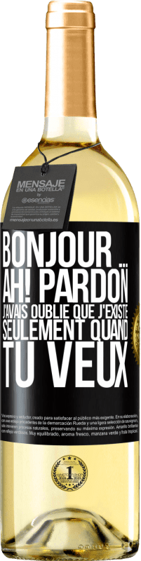 Envoi gratuit | Vin blanc Édition WHITE Bonjour ... Ah! Pardon. J'avais oublié que j'existe seulement quand tu veux Étiquette Noire. Étiquette personnalisable Vin jeune Récolte 2023 Verdejo