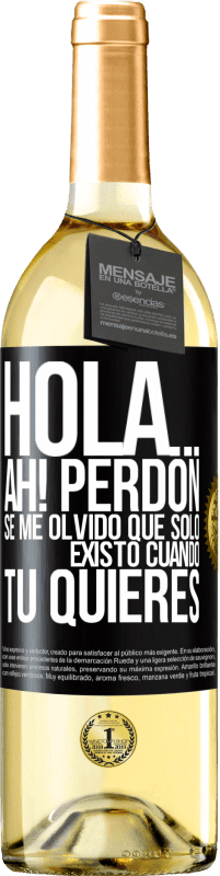 Envío gratis | Vino Blanco Edición WHITE Hola... Ah! Perdón. Se me olvidó que solo existo cuando tú quieres Etiqueta Negra. Etiqueta personalizable Vino joven Cosecha 2023 Verdejo