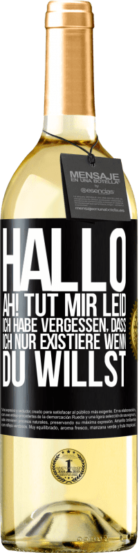 Kostenloser Versand | Weißwein WHITE Ausgabe Hallo ... Ah! Tut mir leid. Ich habe vergessen, dass ich nur existiere, wenn du willst Schwarzes Etikett. Anpassbares Etikett Junger Wein Ernte 2023 Verdejo