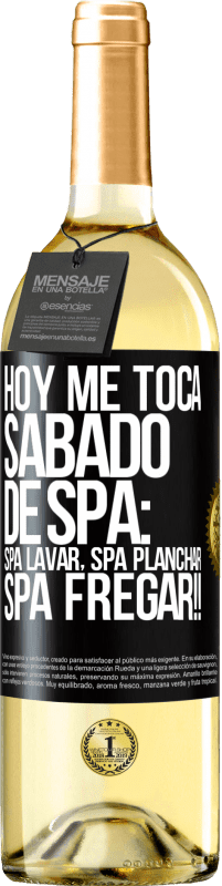 29,95 € Envío gratis | Vino Blanco Edición WHITE Hoy me toca sábado de SPA: Spa lavar, spa planchar, SPA FREGAR!! Etiqueta Negra. Etiqueta personalizable Vino joven Cosecha 2023 Verdejo