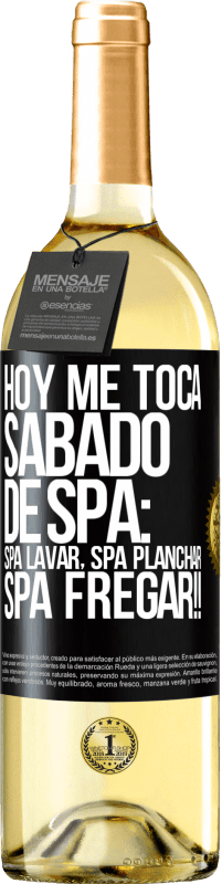 «Hoy me toca sábado de SPA: Spa lavar, spa planchar, SPA FREGAR!!» Edición WHITE