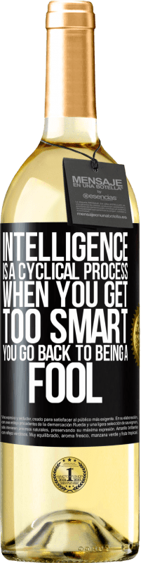 «Intelligence is a cyclical process. When you get too smart you go back to being a fool» WHITE Edition