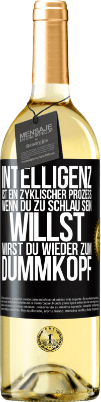 29,95 € Kostenloser Versand | Weißwein WHITE Ausgabe Intelligenz ist ein zyklischer Prozess. Wenn Du zu schlau sein willst, wirst du wieder zum Dummkopf Schwarzes Etikett. Anpassbares Etikett Junger Wein Ernte 2023 Verdejo