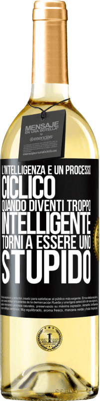 «L'intelligenza è un processo ciclico. Quando diventi troppo intelligente torni a essere uno stupido» Edizione WHITE