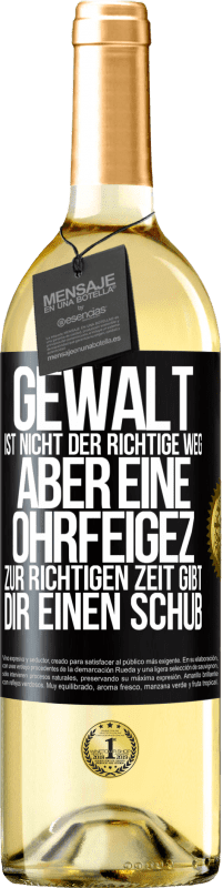 Kostenloser Versand | Weißwein WHITE Ausgabe Gewalt ist nicht der richtige Weg, aber eine Ohrfeige zur richtigen Zeit gibt Dir einen Schub Schwarzes Etikett. Anpassbares Etikett Junger Wein Ernte 2023 Verdejo