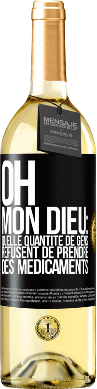 29,95 € Envoi gratuit | Vin blanc Édition WHITE Oh, mon Dieu: quelle quantité de gens refusent de prendre des médicaments Étiquette Noire. Étiquette personnalisable Vin jeune Récolte 2023 Verdejo