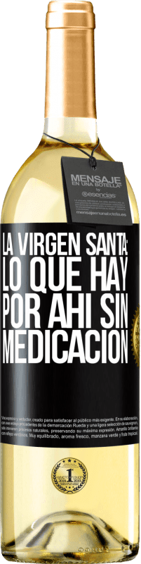 «La virgen santa: lo que hay por ahí sin medicación» Edición WHITE