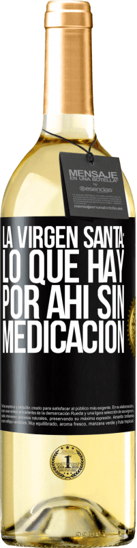 29,95 € Envío gratis | Vino Blanco Edición WHITE La virgen santa: lo que hay por ahí sin medicación Etiqueta Negra. Etiqueta personalizable Vino joven Cosecha 2025 Verdejo