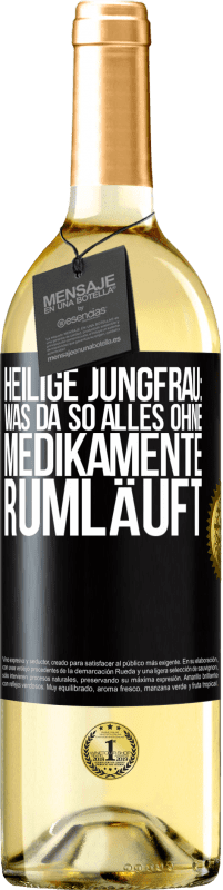 «Heilige Jungfrau: Was da so alles ohne Medikamente rumläuft» WHITE Ausgabe