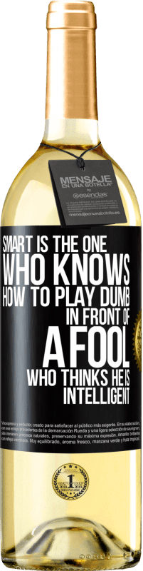 Free Shipping | White Wine WHITE Edition Smart is the one who knows how to play dumb ... in front of a fool who thinks he is intelligent Black Label. Customizable label Young wine Harvest 2023 Verdejo