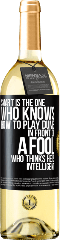 29,95 € Free Shipping | White Wine WHITE Edition Smart is the one who knows how to play dumb ... in front of a fool who thinks he is intelligent Black Label. Customizable label Young wine Harvest 2025 Verdejo