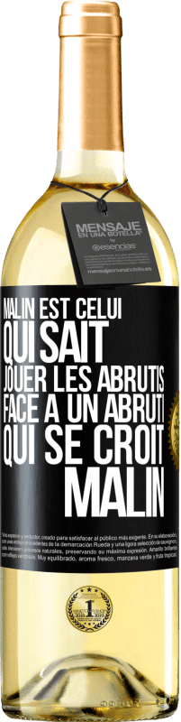 29,95 € Envoi gratuit | Vin blanc Édition WHITE Malin est celui qui sait jouer les abrutis ... Face à un abruti qui se croit malin Étiquette Noire. Étiquette personnalisable Vin jeune Récolte 2025 Verdejo
