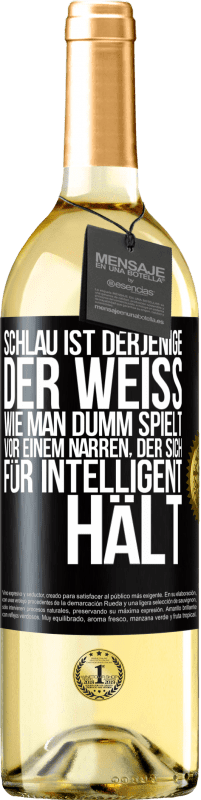 29,95 € | Weißwein WHITE Ausgabe Schlau ist derjenige, der weiß, wie man dumm spielt ... vor einem Narren, der sich für intelligent hält Schwarzes Etikett. Anpassbares Etikett Junger Wein Ernte 2024 Verdejo