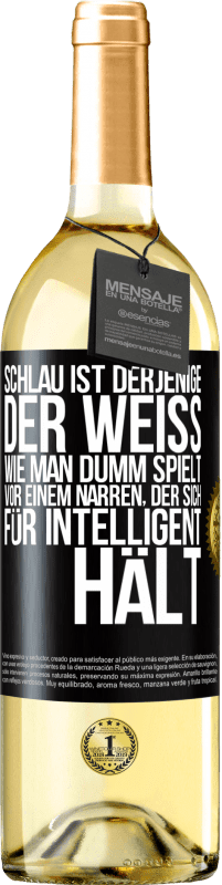 «Schlau ist derjenige, der weiß, wie man dumm spielt ... vor einem Narren, der sich für intelligent hält» WHITE Ausgabe
