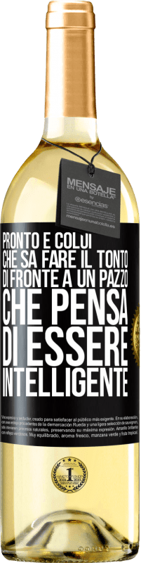 Spedizione Gratuita | Vino bianco Edizione WHITE Pronto è colui che sa fare il tonto ... di fronte a un pazzo che pensa di essere intelligente Etichetta Nera. Etichetta personalizzabile Vino giovane Raccogliere 2023 Verdejo