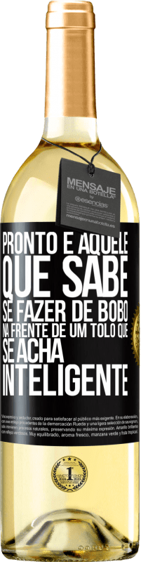 29,95 € Envio grátis | Vinho branco Edição WHITE Pronto é aquele que sabe se fazer de bobo ... na frente de um tolo que se acha inteligente Etiqueta Preta. Etiqueta personalizável Vinho jovem Colheita 2025 Verdejo