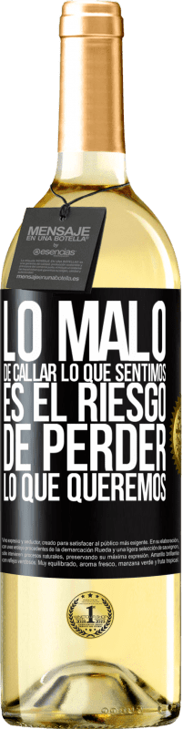 29,95 € | Vino Blanco Edición WHITE Lo malo de callar lo que sentimos, es el riesgo de perder lo que queremos Etiqueta Negra. Etiqueta personalizable Vino joven Cosecha 2025 Verdejo