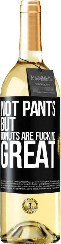 29,95 € | White Wine WHITE Edition Not pants, but donuts are fucking great Black Label. Customizable label Young wine Harvest 2023 Verdejo