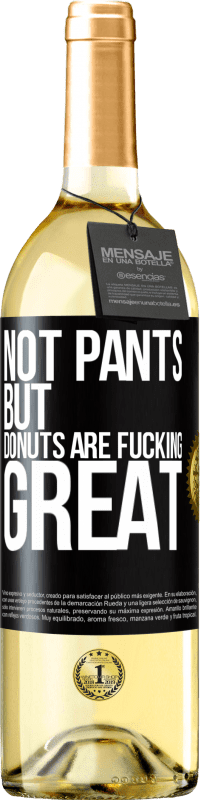 29,95 € Free Shipping | White Wine WHITE Edition Not pants, but donuts are fucking great Black Label. Customizable label Young wine Harvest 2025 Verdejo