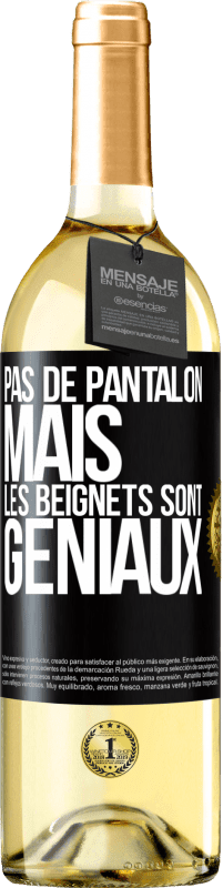 29,95 € | Vin blanc Édition WHITE Pas de pantalon, mais les beignets sont géniaux Étiquette Noire. Étiquette personnalisable Vin jeune Récolte 2023 Verdejo