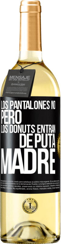 29,95 € | Vino Blanco Edición WHITE Los pantalones no, pero los donuts entran de puta madre Etiqueta Negra. Etiqueta personalizable Vino joven Cosecha 2024 Verdejo