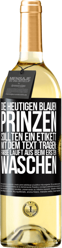 Kostenloser Versand | Weißwein WHITE Ausgabe Die heutigen blauen Prinzen sollten ein Etikett mit dem Text tragen: Farbe läuft aus beim ersten Waschen Schwarzes Etikett. Anpassbares Etikett Junger Wein Ernte 2023 Verdejo